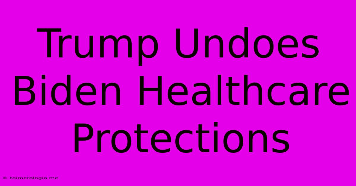 Trump Undoes Biden Healthcare Protections