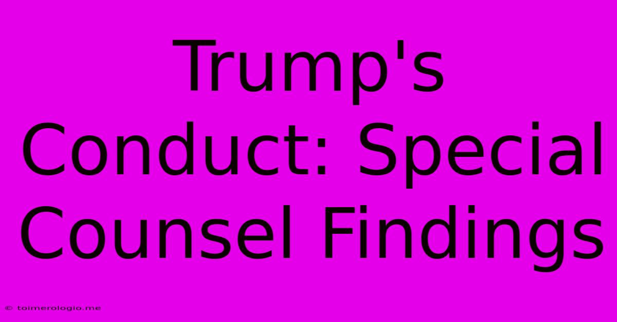 Trump's Conduct: Special Counsel Findings