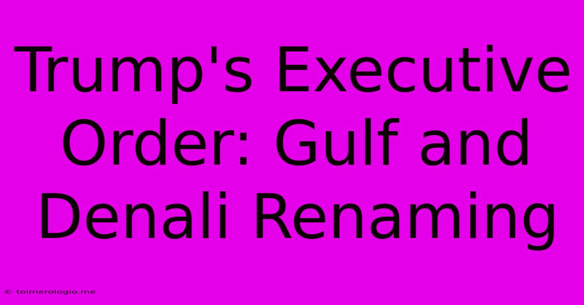 Trump's Executive Order: Gulf And Denali Renaming