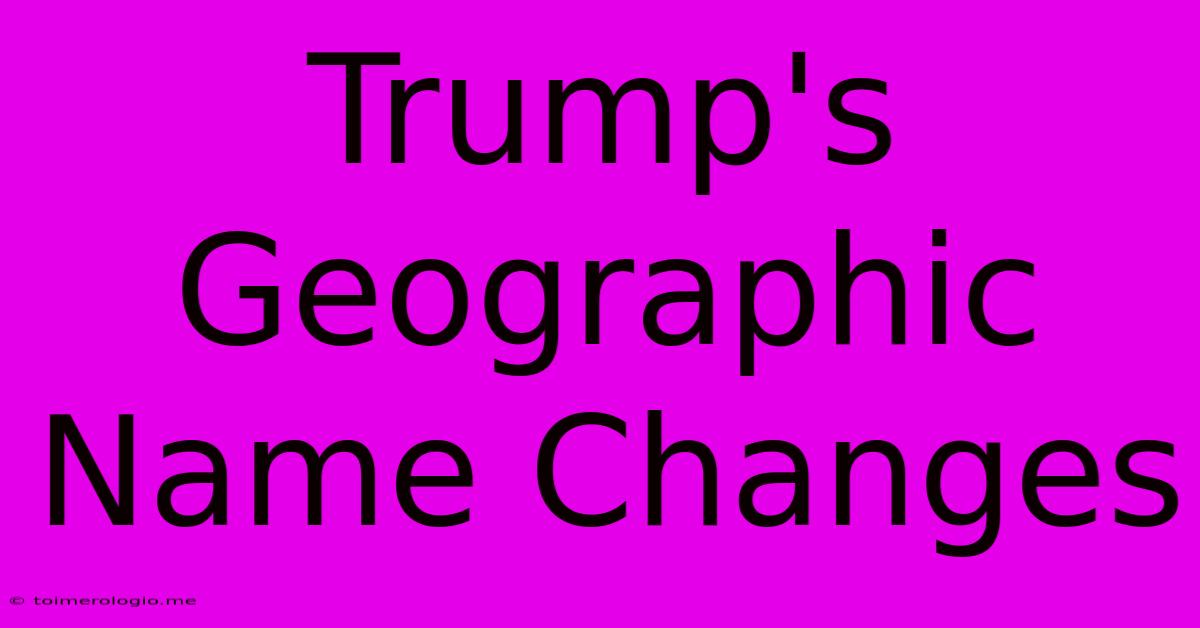 Trump's Geographic Name Changes