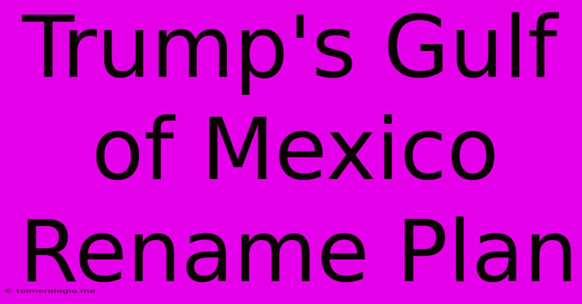 Trump's Gulf Of Mexico Rename Plan