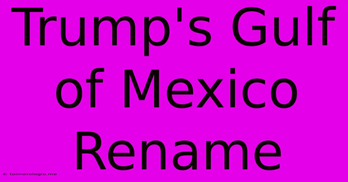 Trump's Gulf Of Mexico Rename