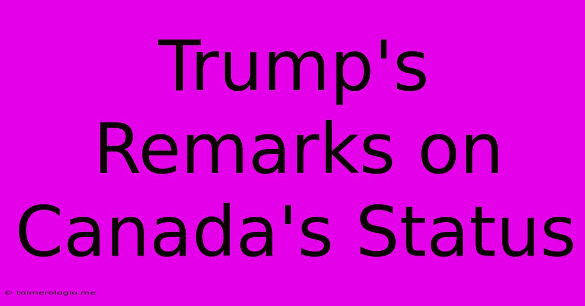 Trump's Remarks On Canada's Status