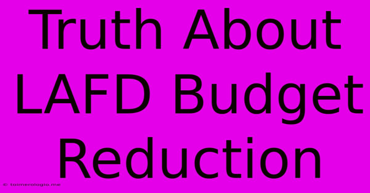 Truth About LAFD Budget Reduction