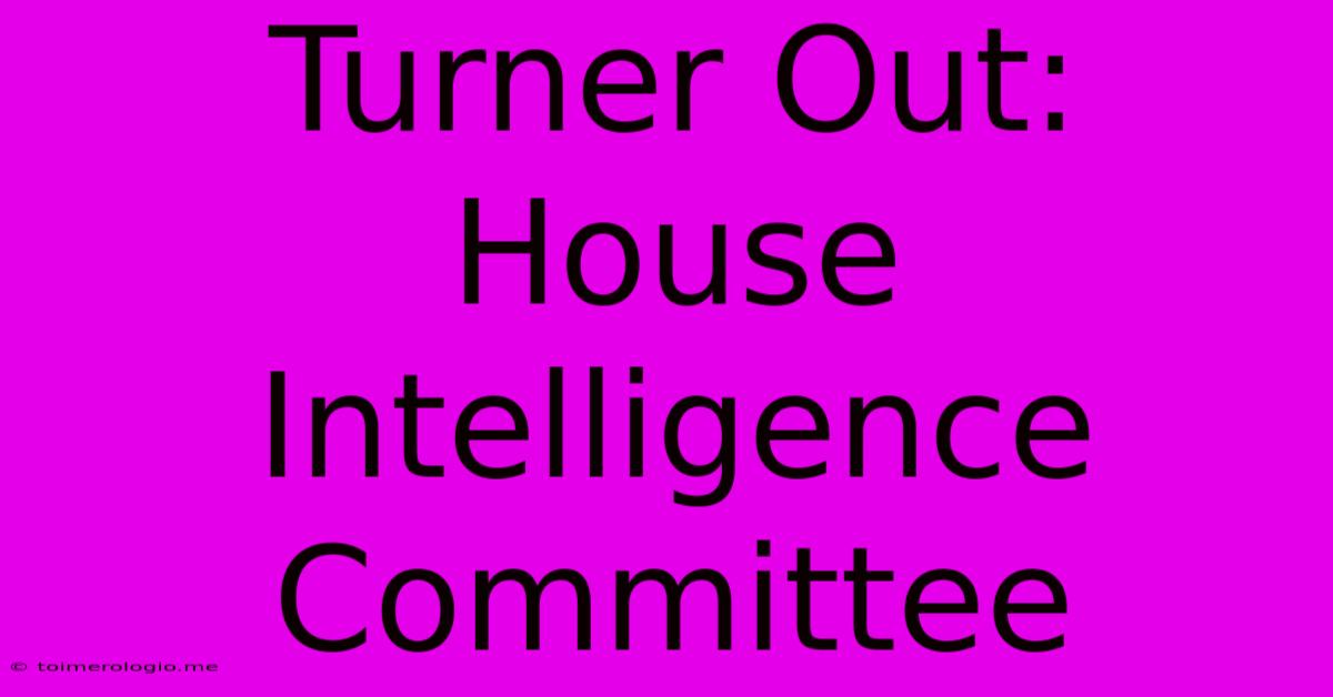 Turner Out: House Intelligence Committee