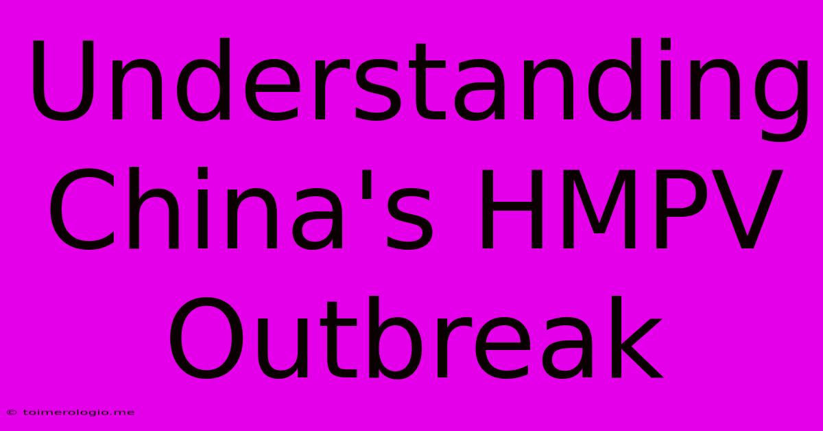 Understanding China's HMPV Outbreak