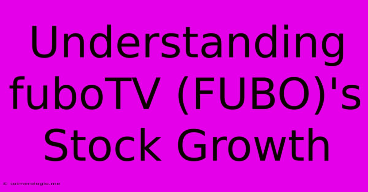 Understanding FuboTV (FUBO)'s Stock Growth