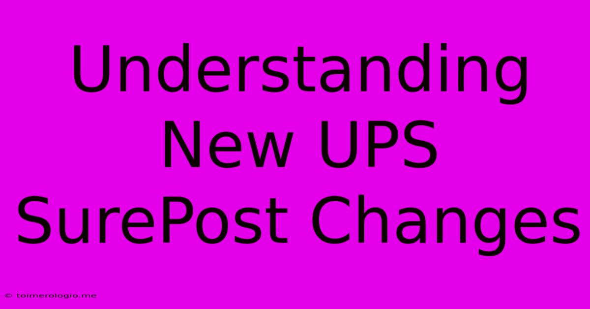 Understanding New UPS SurePost Changes