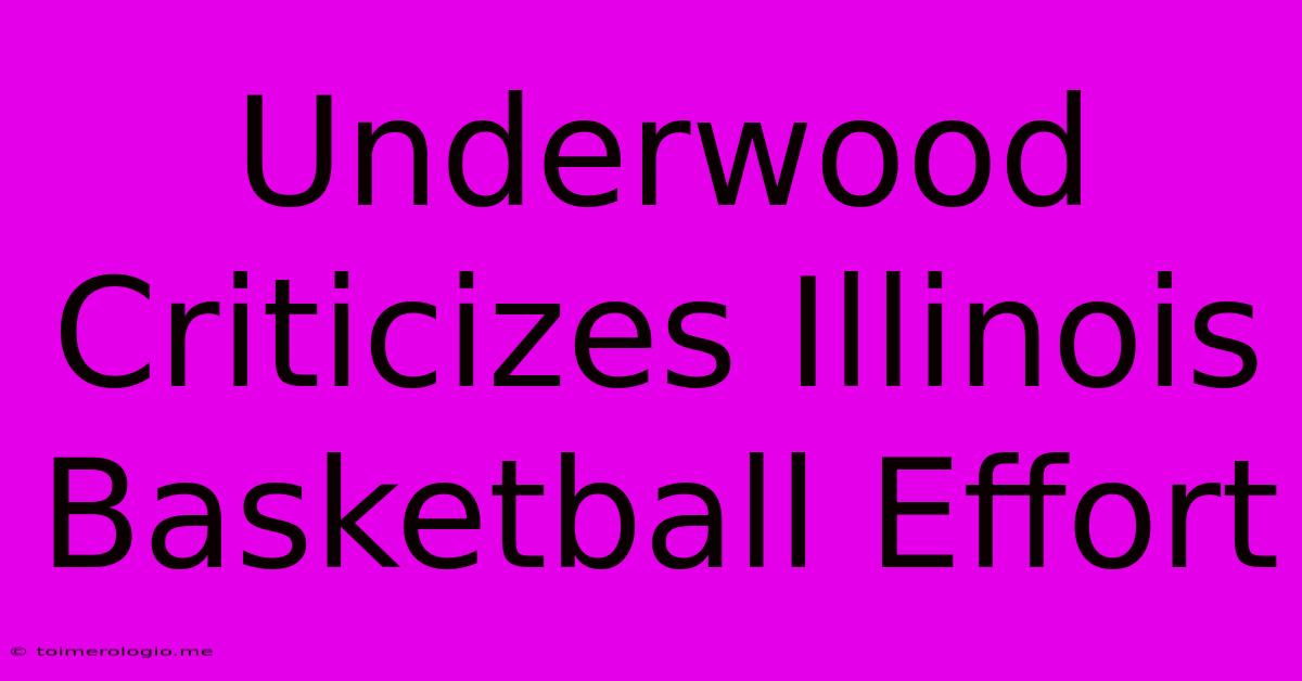 Underwood Criticizes Illinois Basketball Effort