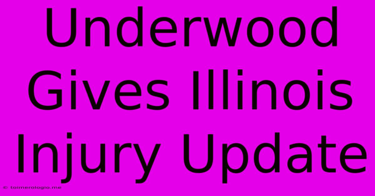 Underwood Gives Illinois Injury Update