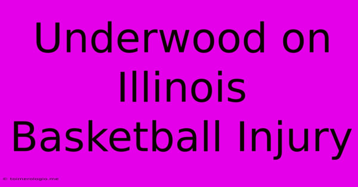 Underwood On Illinois Basketball Injury