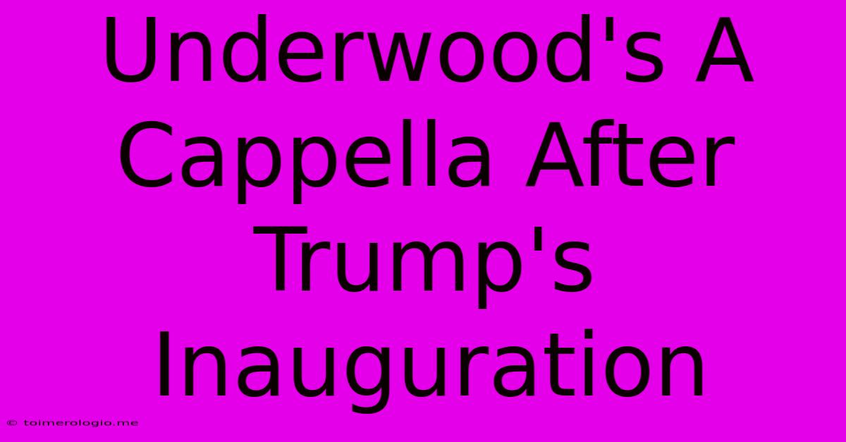 Underwood's A Cappella After Trump's Inauguration