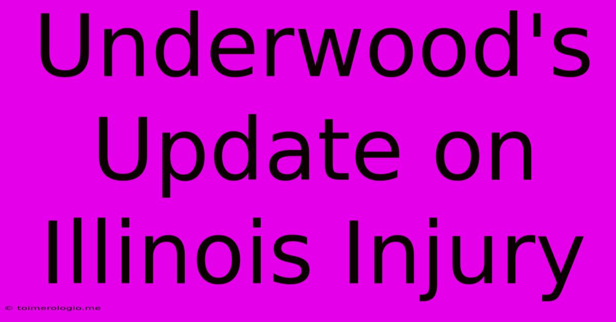 Underwood's Update On Illinois Injury