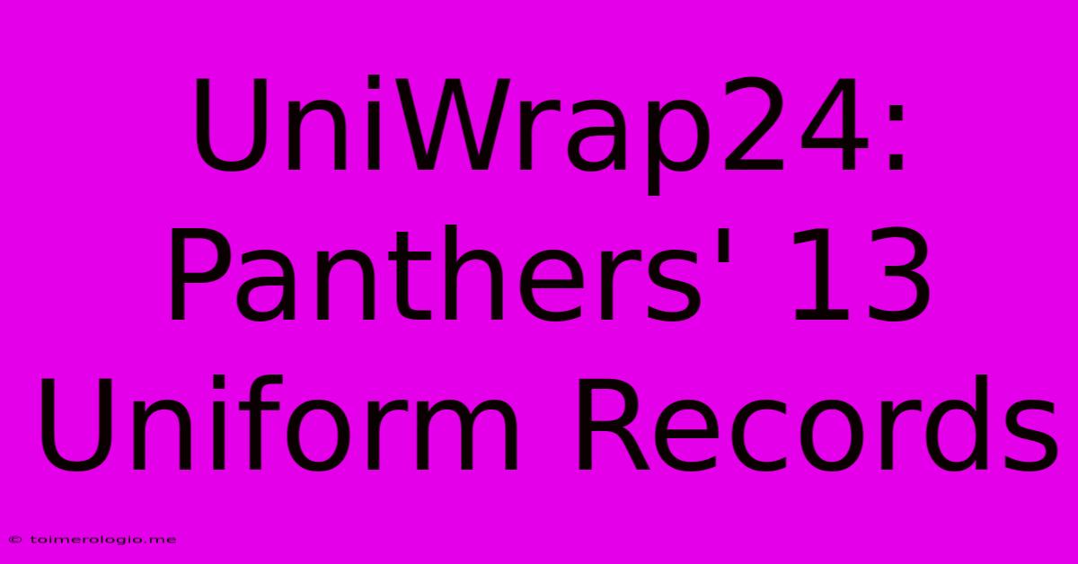 UniWrap24: Panthers' 13 Uniform Records