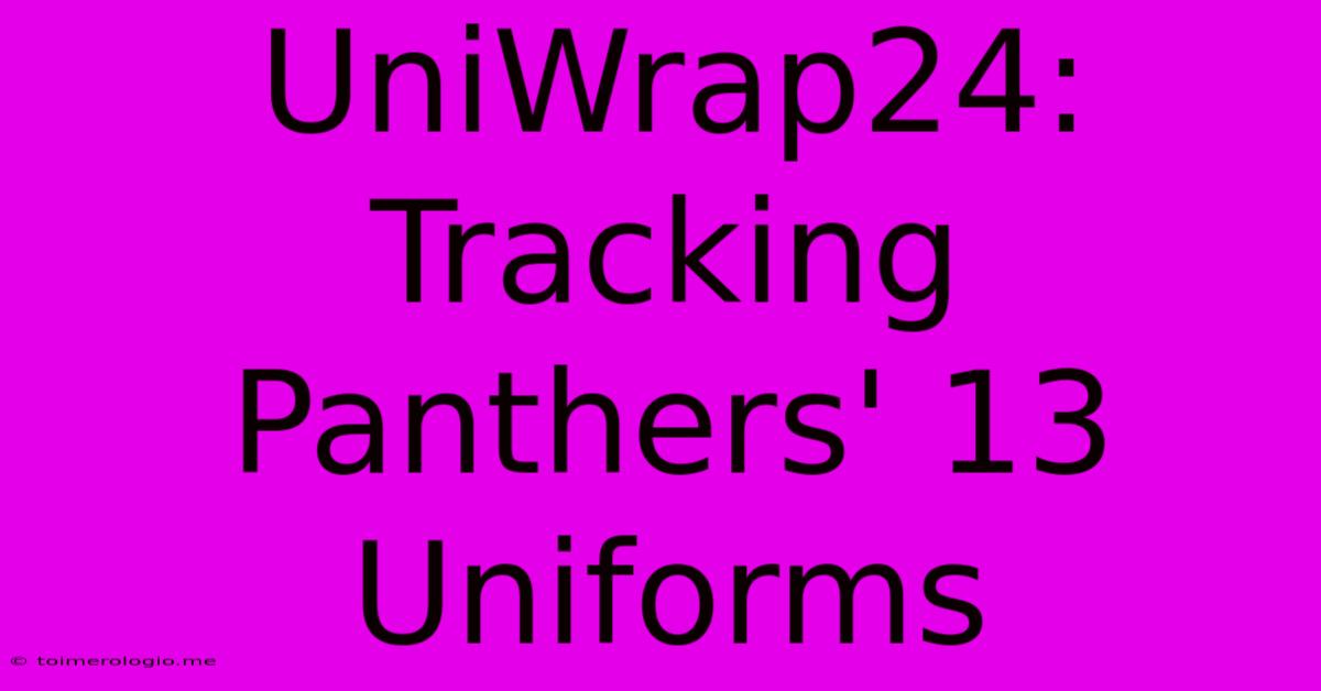 UniWrap24: Tracking Panthers' 13 Uniforms