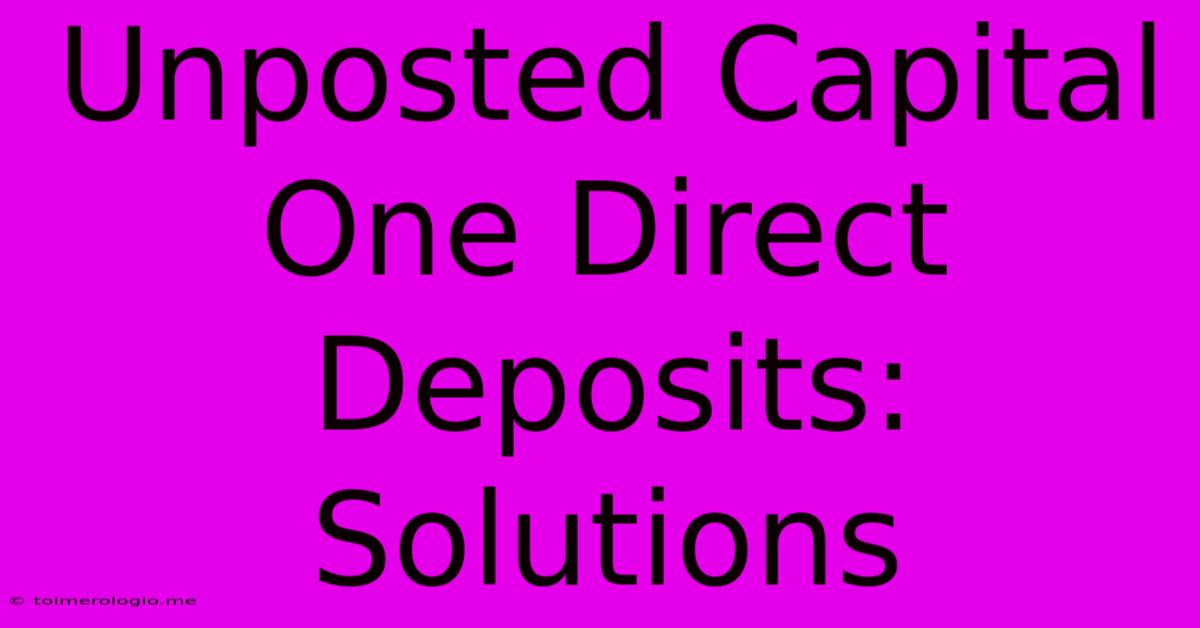 Unposted Capital One Direct Deposits: Solutions