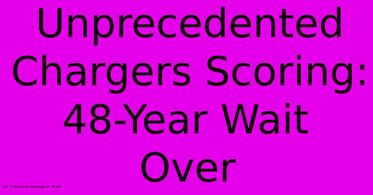 Unprecedented Chargers Scoring: 48-Year Wait Over