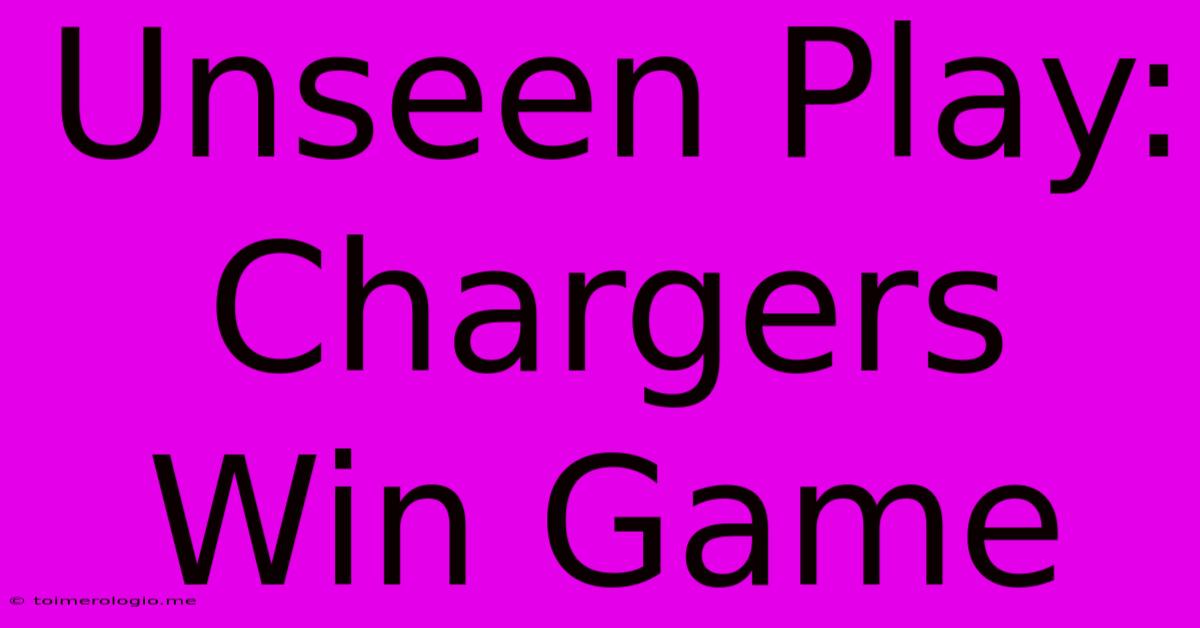 Unseen Play: Chargers Win Game