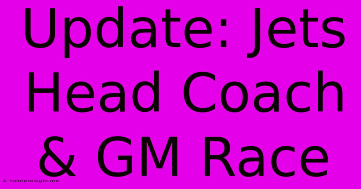 Update: Jets Head Coach & GM Race