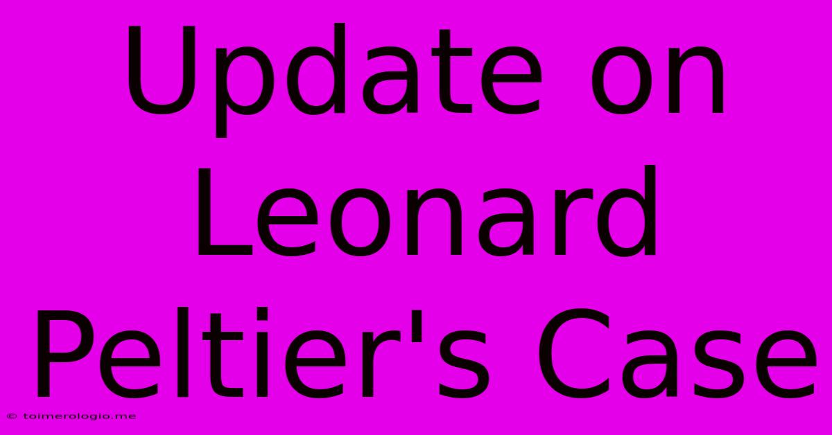 Update On Leonard Peltier's Case