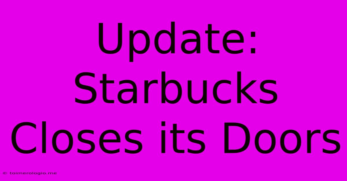 Update: Starbucks Closes Its Doors