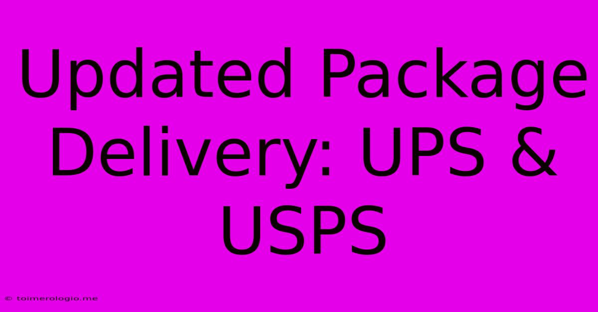 Updated Package Delivery: UPS & USPS