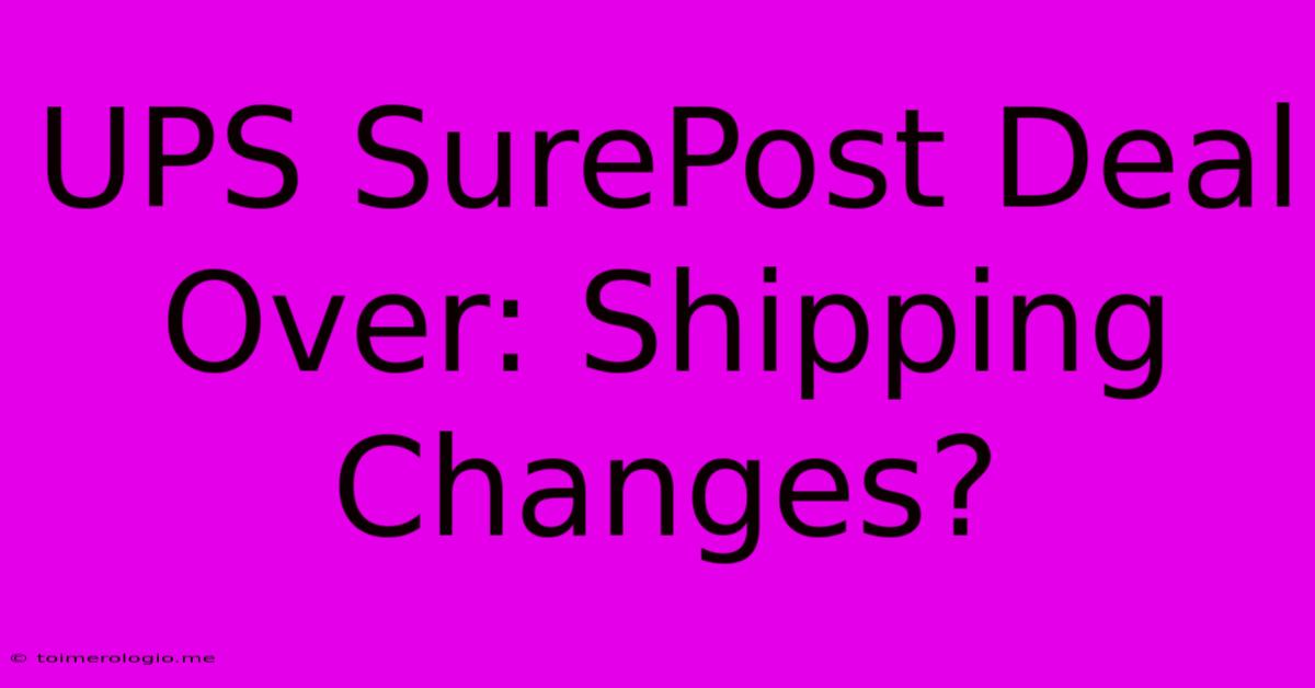 UPS SurePost Deal Over: Shipping Changes?