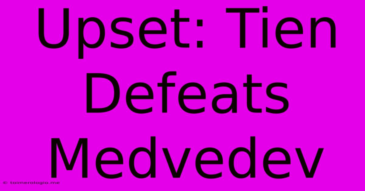 Upset: Tien Defeats Medvedev