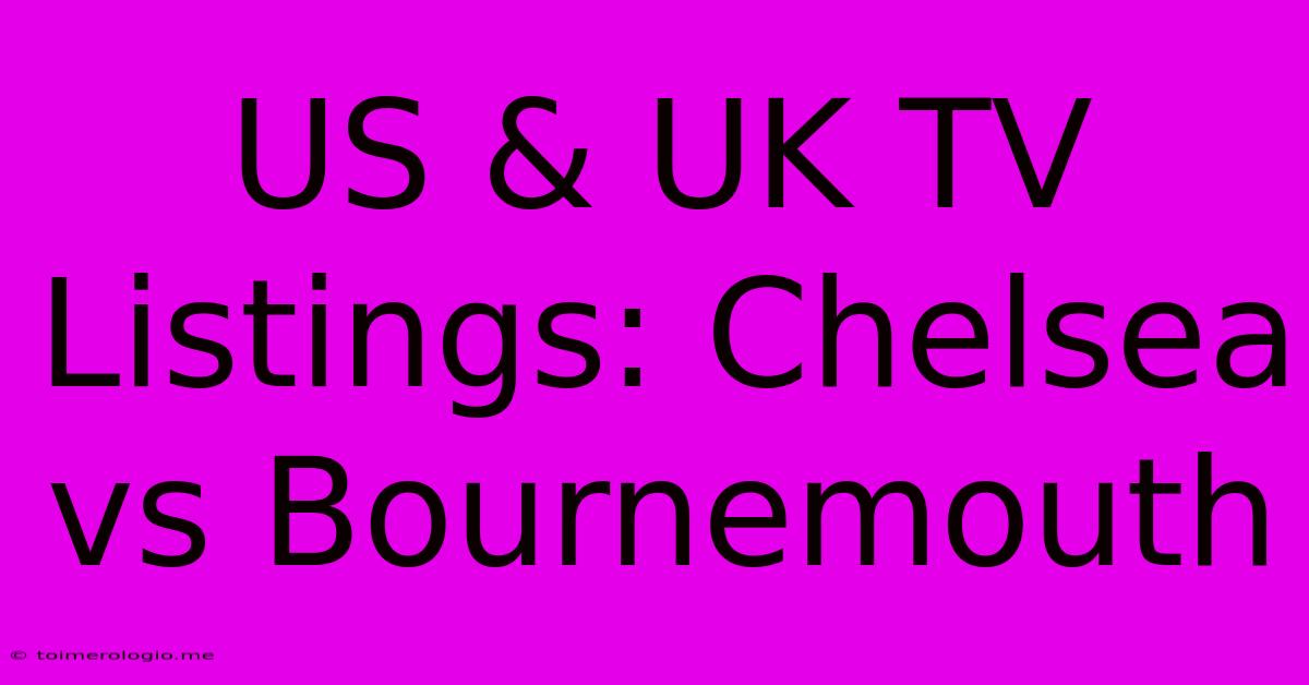 US & UK TV Listings: Chelsea Vs Bournemouth