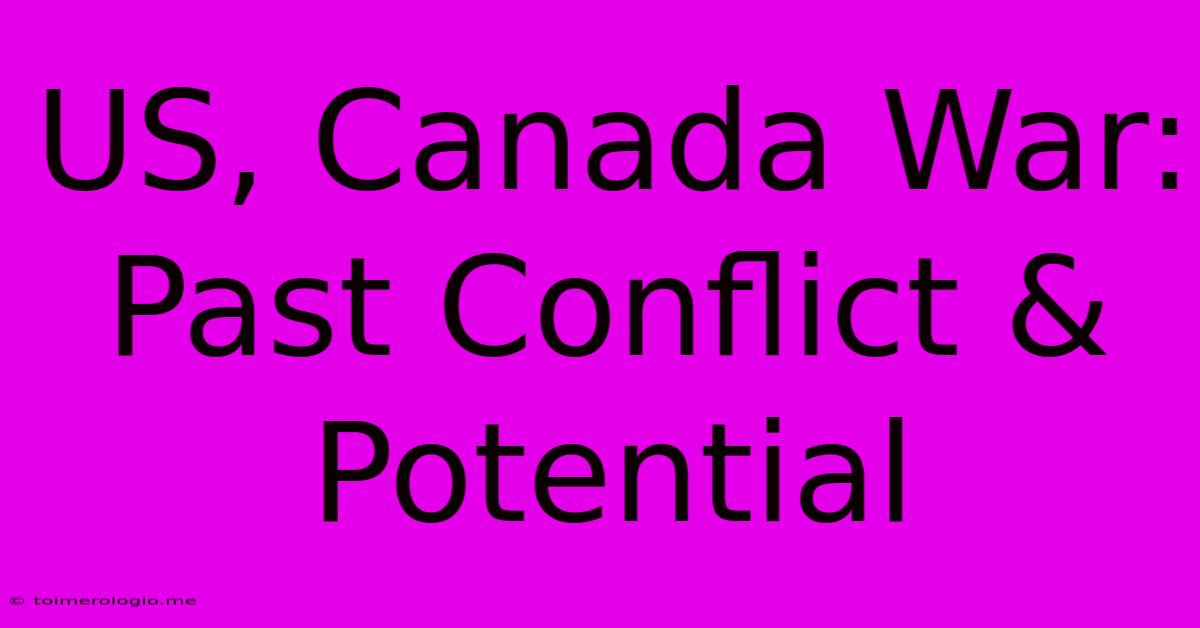 US, Canada War: Past Conflict & Potential