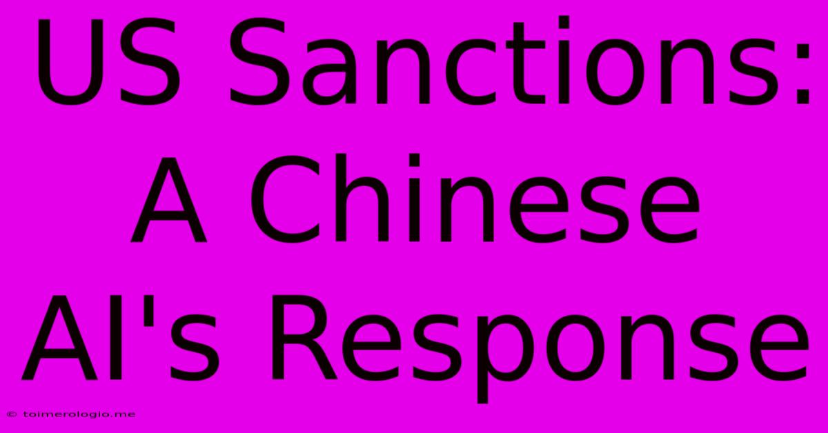 US Sanctions: A Chinese AI's Response