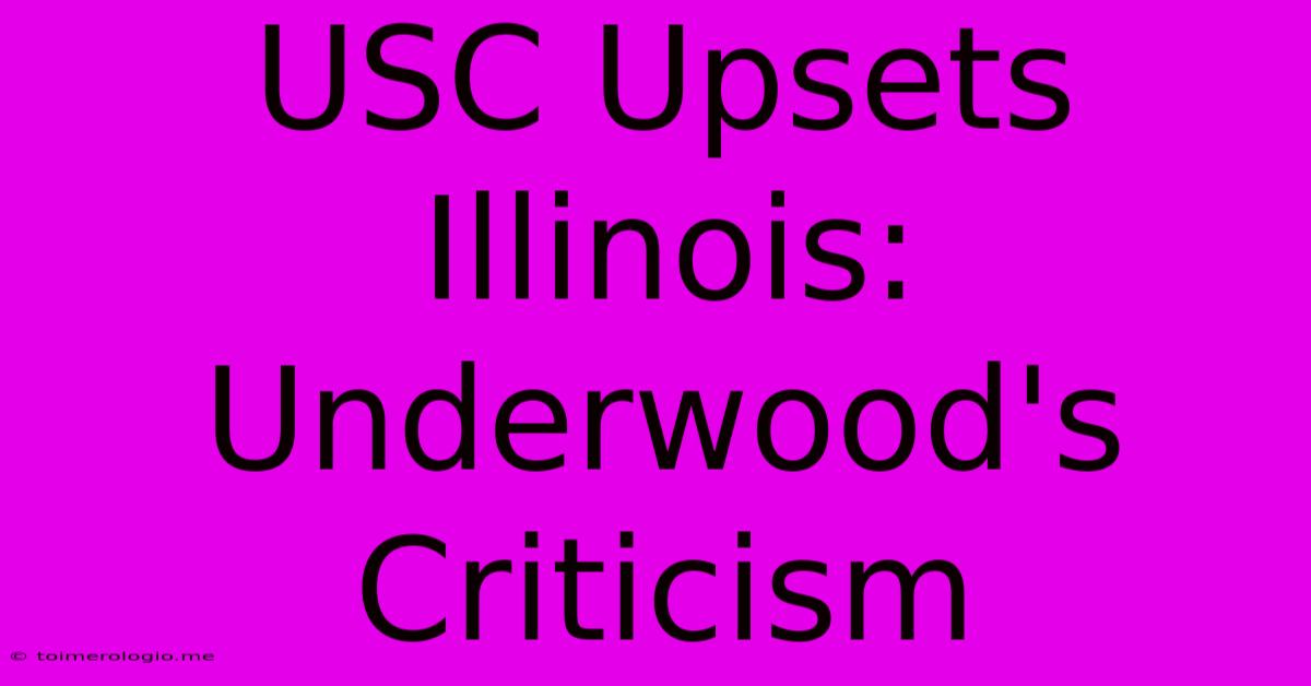 USC Upsets Illinois: Underwood's Criticism