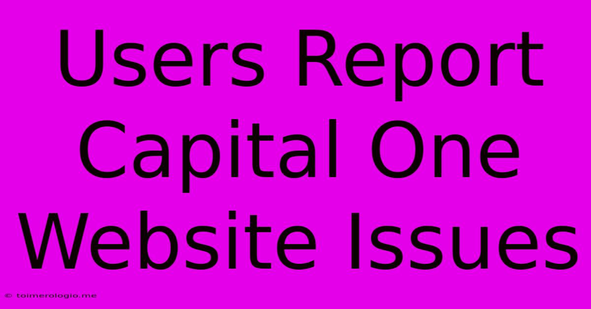 Users Report Capital One Website Issues