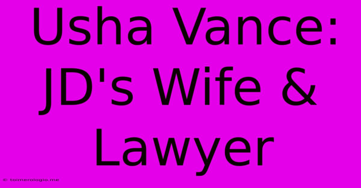 Usha Vance: JD's Wife & Lawyer