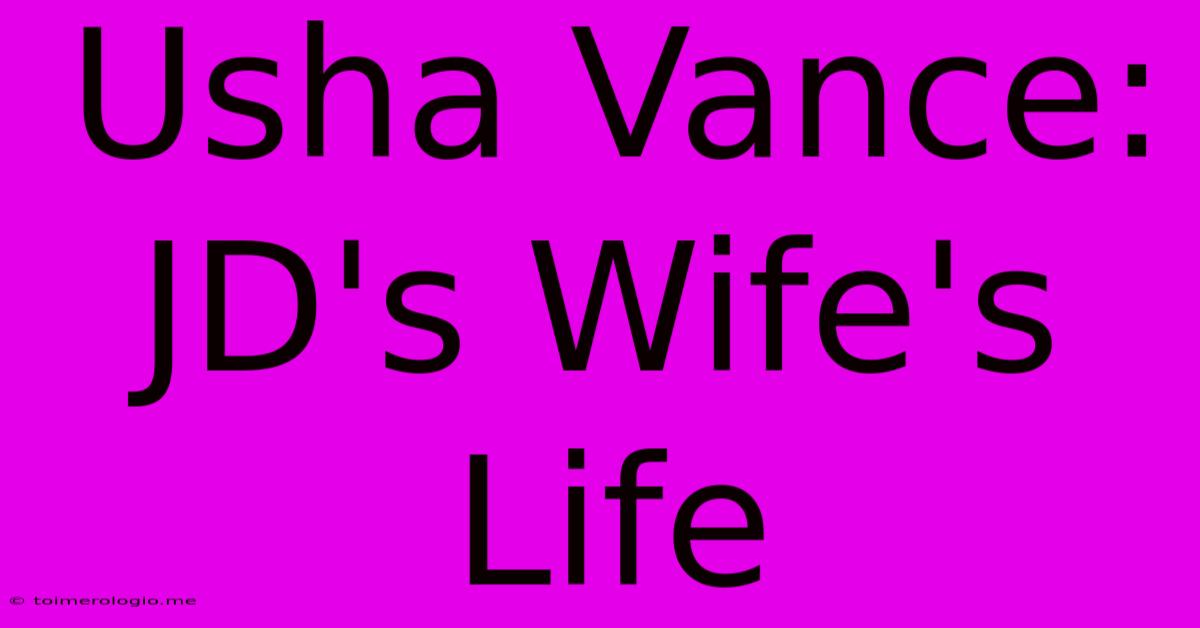 Usha Vance: JD's Wife's Life