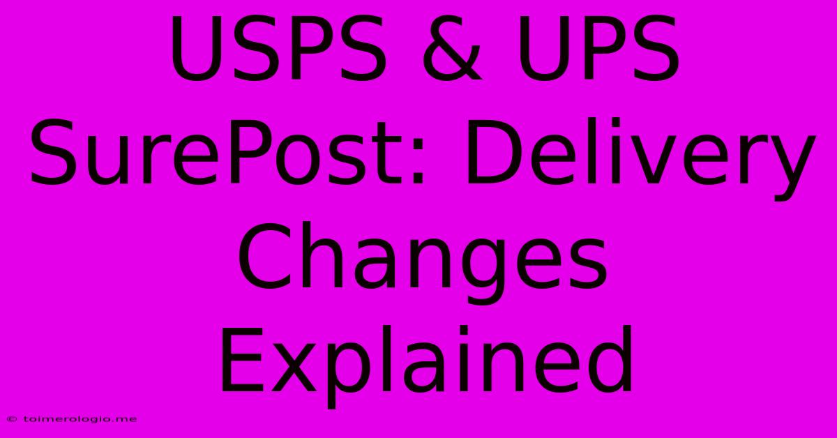 USPS & UPS SurePost: Delivery Changes Explained