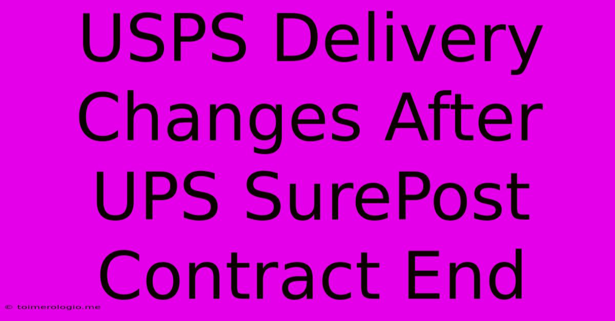 USPS Delivery Changes After UPS SurePost Contract End