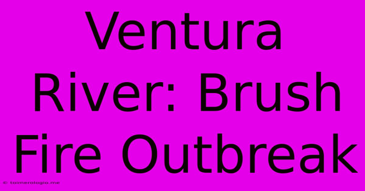 Ventura River: Brush Fire Outbreak