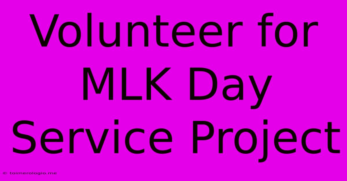 Volunteer For MLK Day Service Project