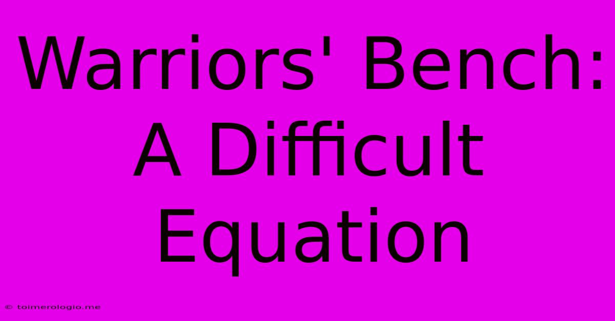 Warriors' Bench: A Difficult Equation