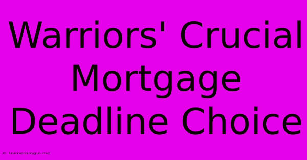 Warriors' Crucial Mortgage Deadline Choice