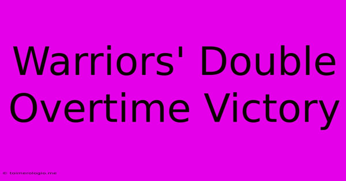 Warriors' Double Overtime Victory