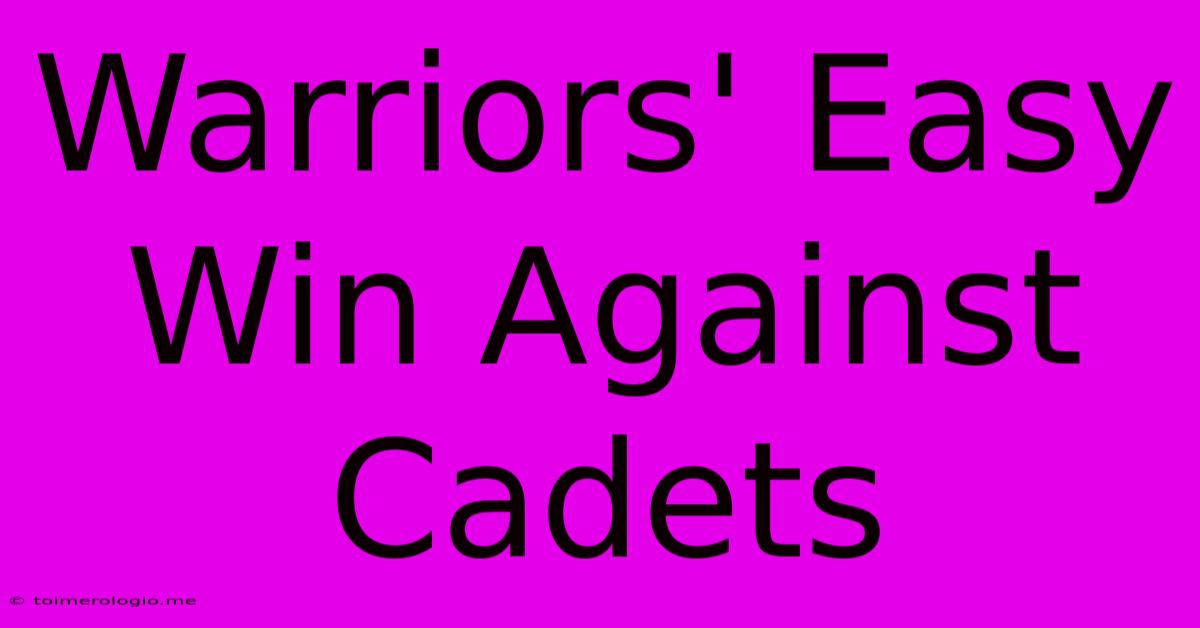 Warriors' Easy Win Against Cadets