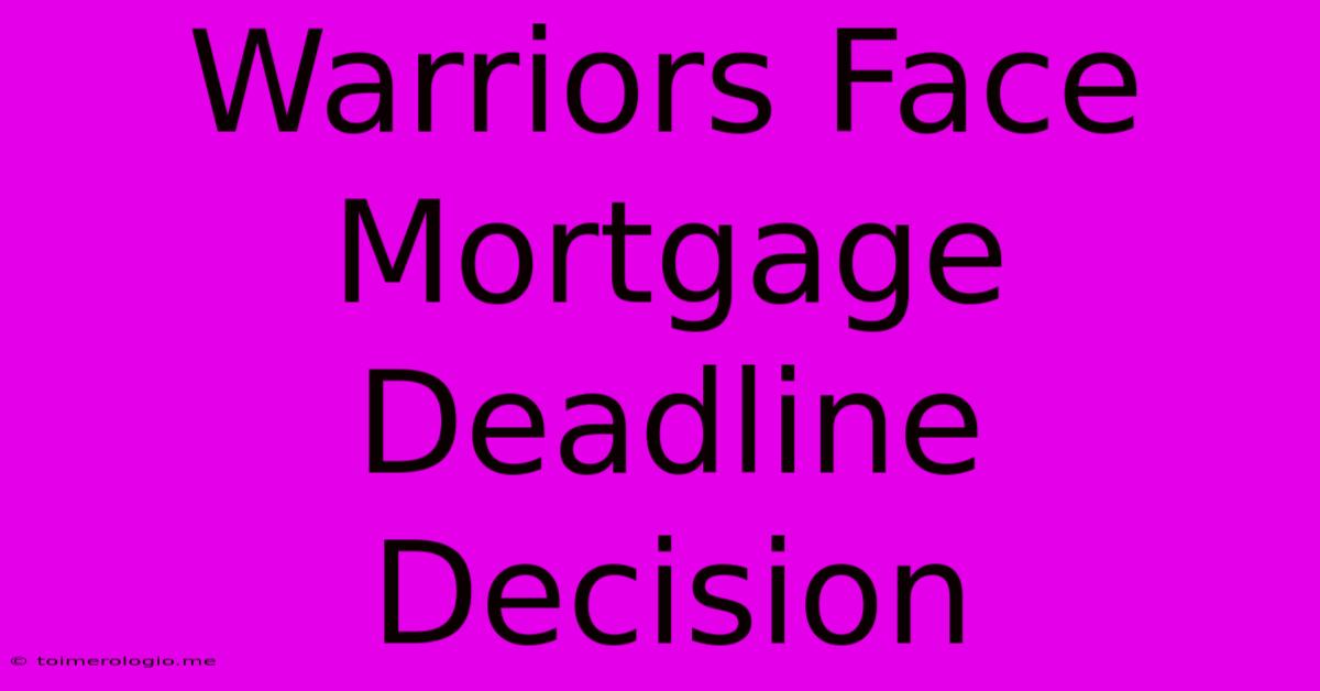 Warriors Face Mortgage Deadline Decision