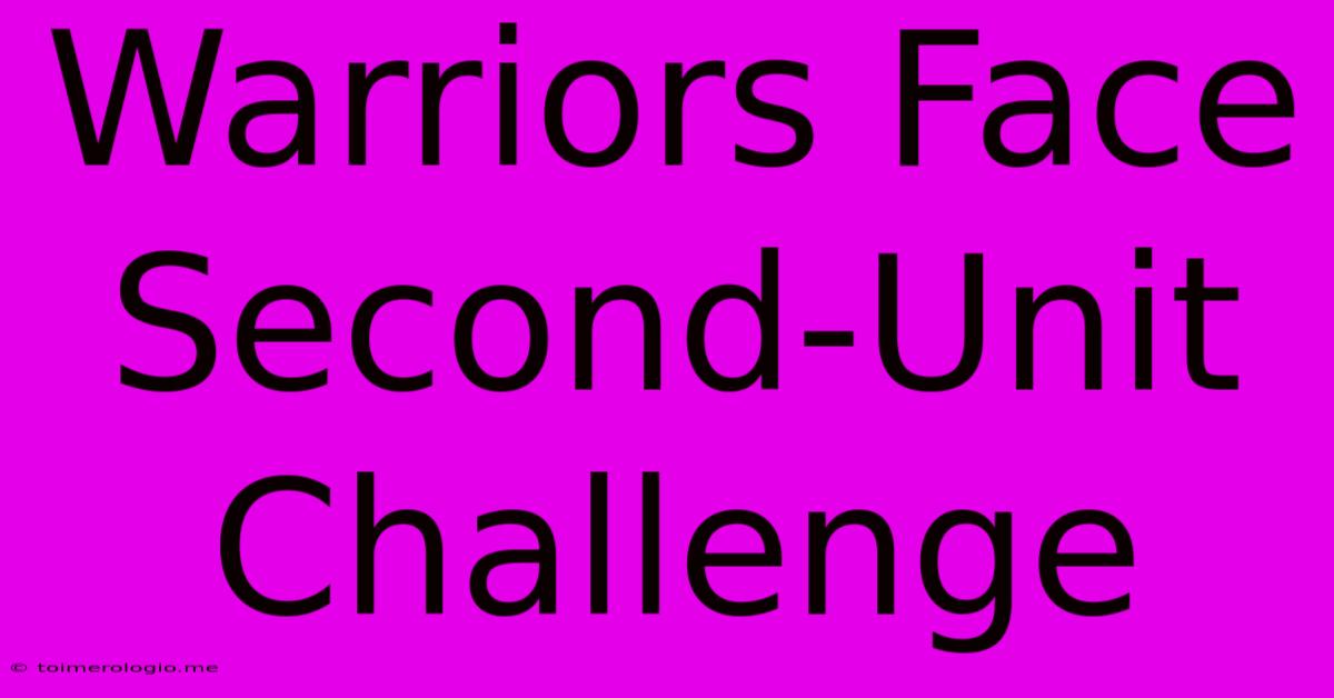 Warriors Face Second-Unit Challenge