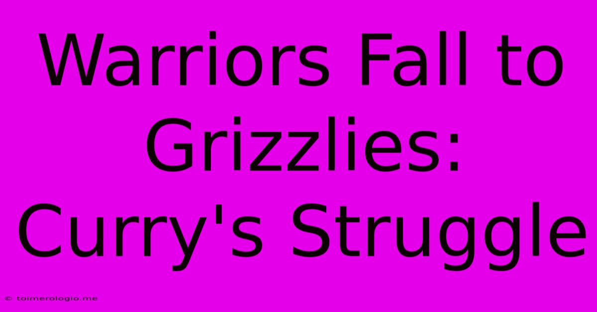 Warriors Fall To Grizzlies: Curry's Struggle