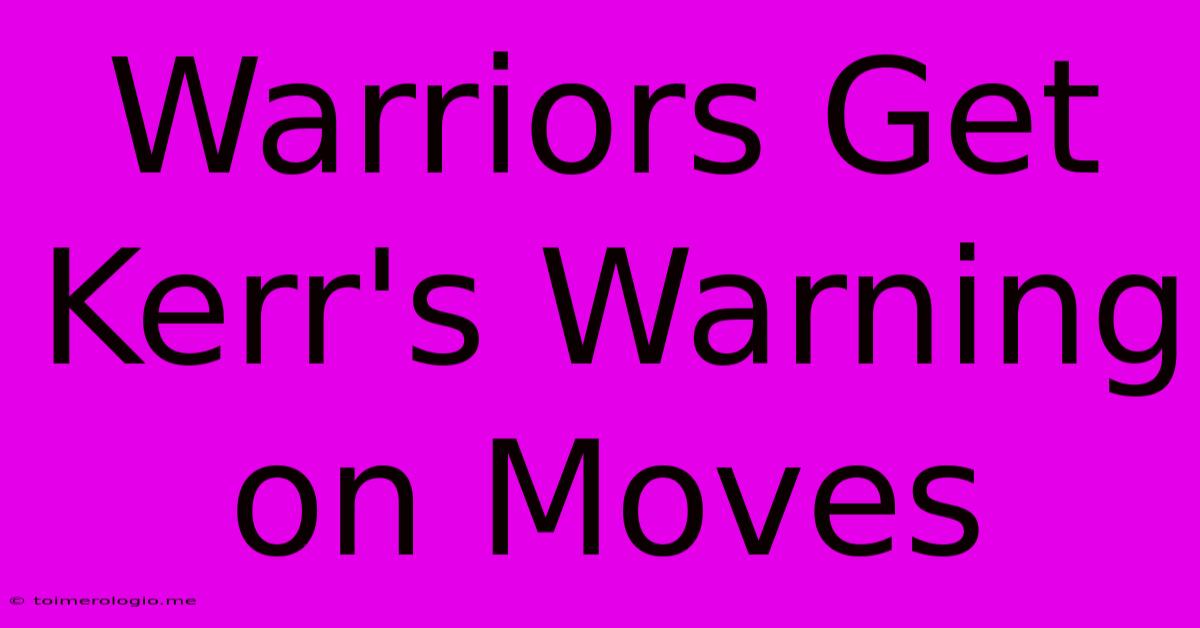 Warriors Get Kerr's Warning On Moves