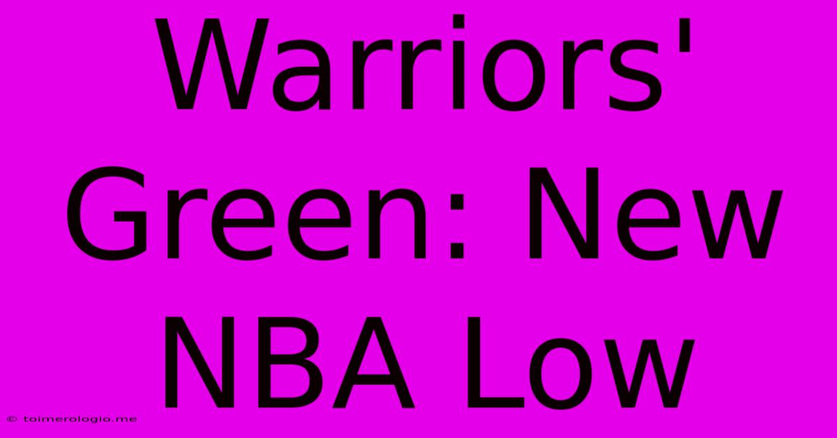 Warriors' Green: New NBA Low