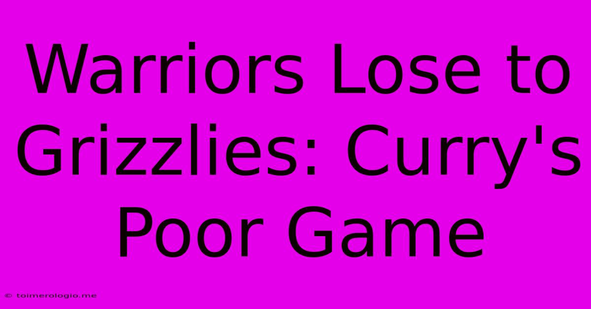 Warriors Lose To Grizzlies: Curry's Poor Game