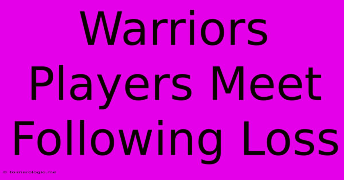 Warriors Players Meet Following Loss